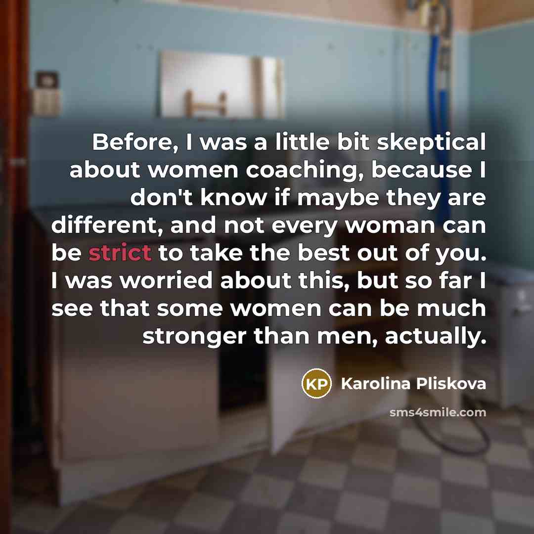 “Before, I was a little bit skeptical about women coaching,…” quote by Karolina Pliskova