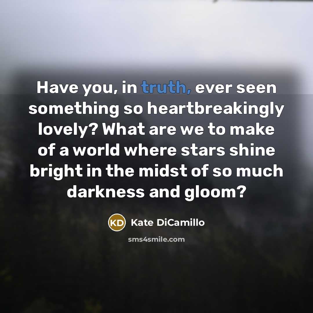 “Have you, in truth, ever seen something so heartbreakingly lovely?…” quote by Kate DiCamillo