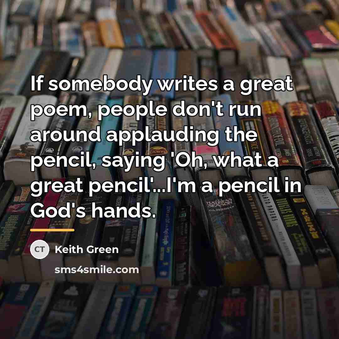 “If somebody writes a great poem, people don't run around…” quote by Keith Green