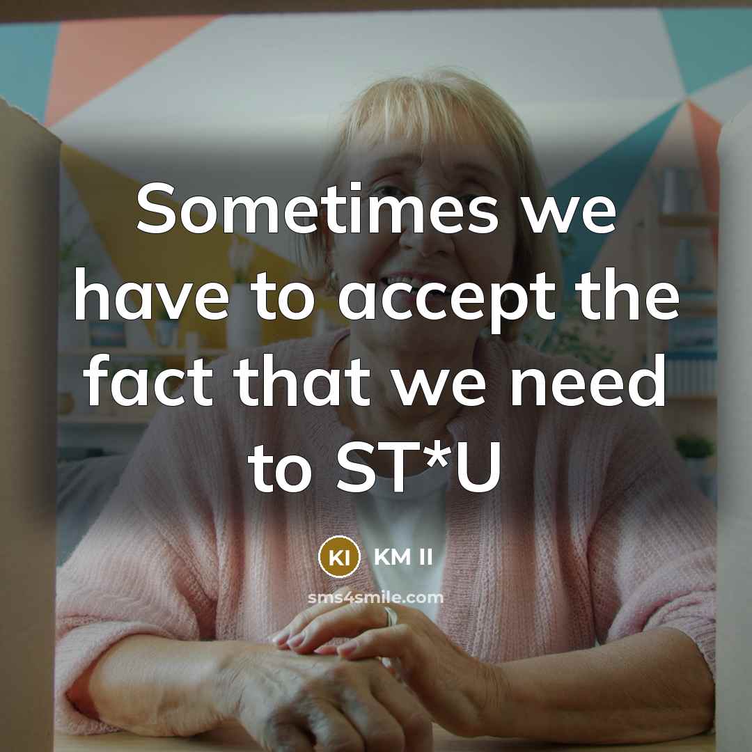 “Sometimes we have to accept the fact that we need…” quote by KM II