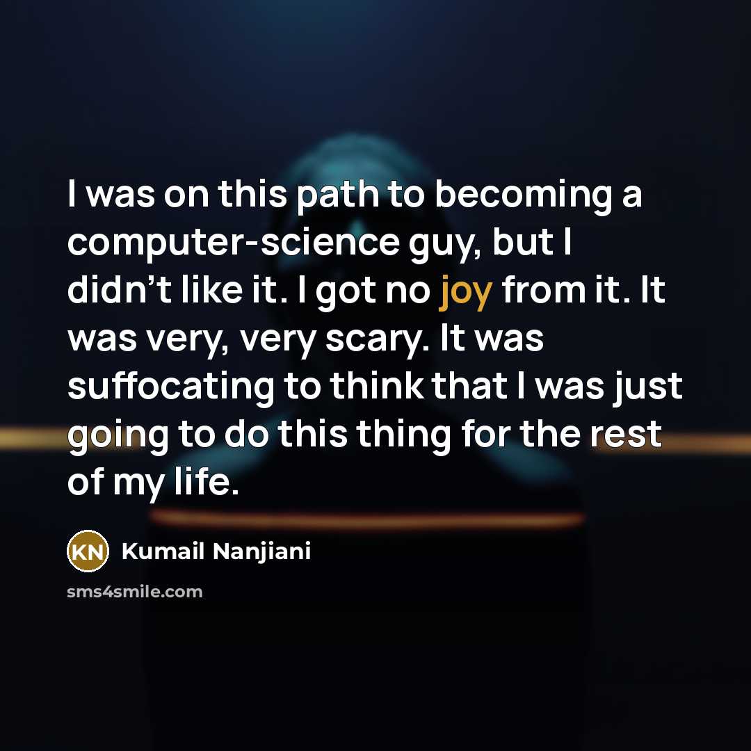 “I was on this path to becoming a computer-science guy,…” quote by Kumail Nanjiani