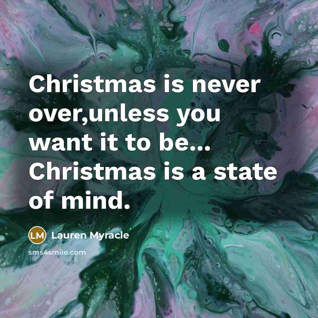“Christmas is never over,unless you want it to be... Christmas…” quote by Lauren Myracle