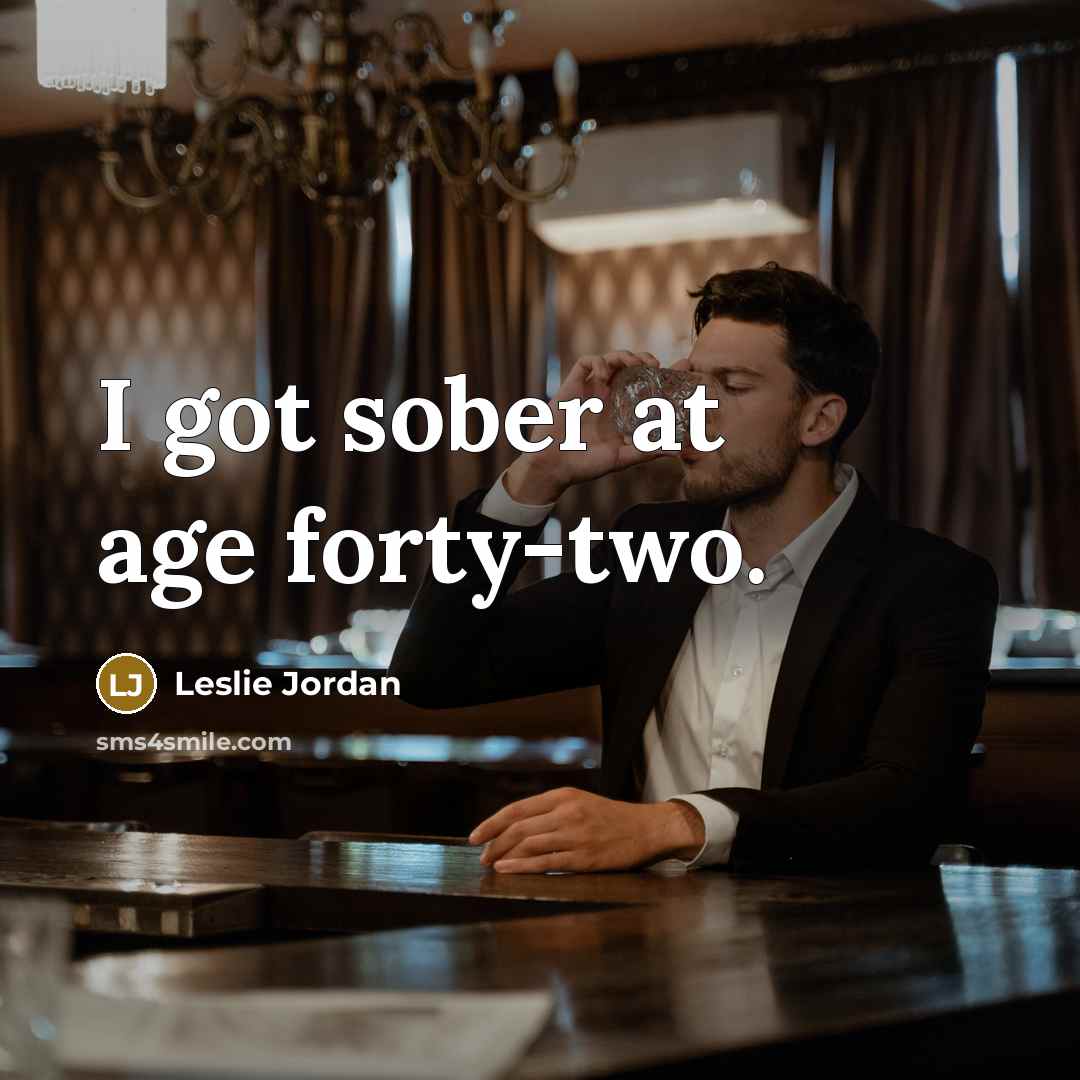 “I got sober at age forty-two.…” quote by Leslie Jordan