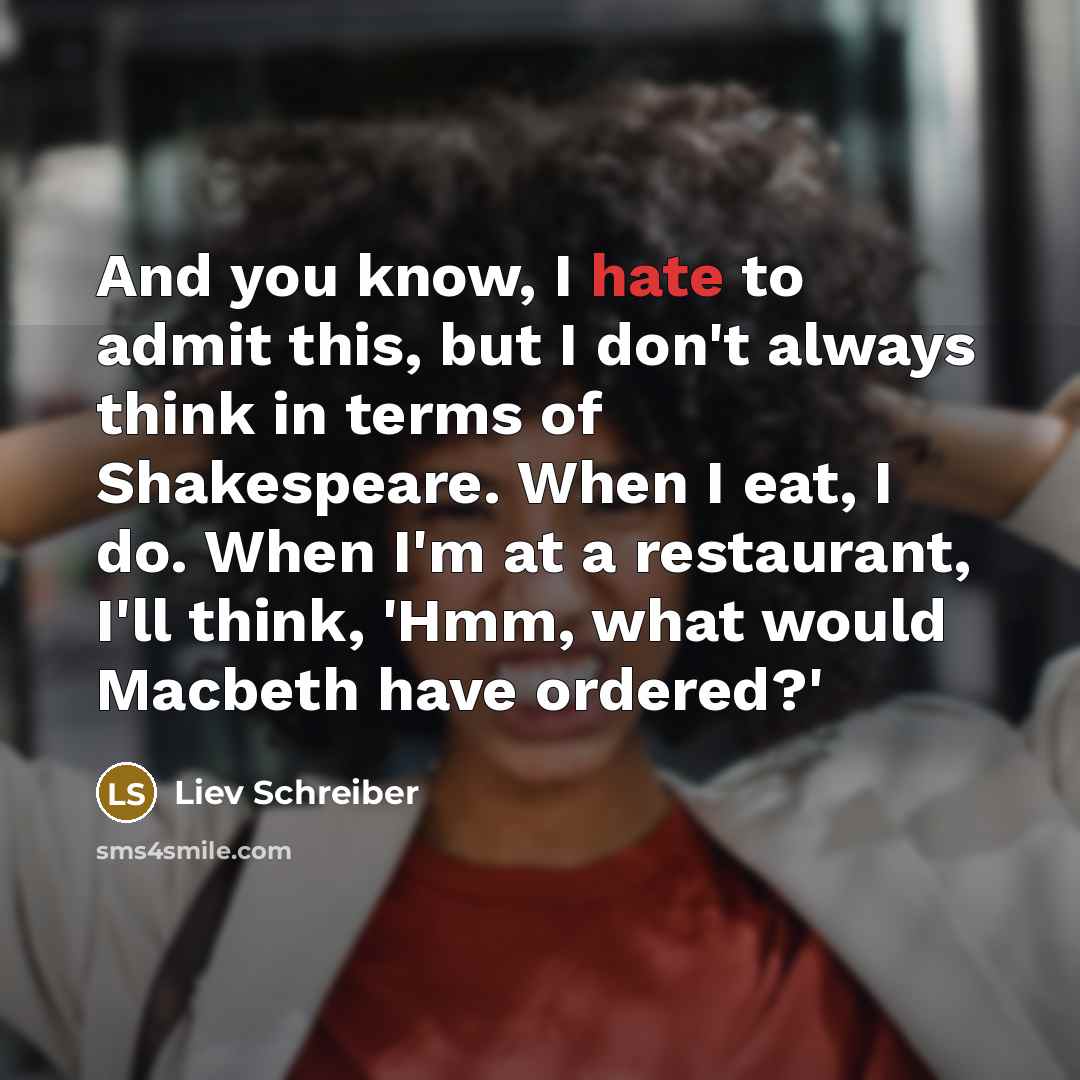 “And you know, I hate to admit this, but I…” quote by Liev Schreiber