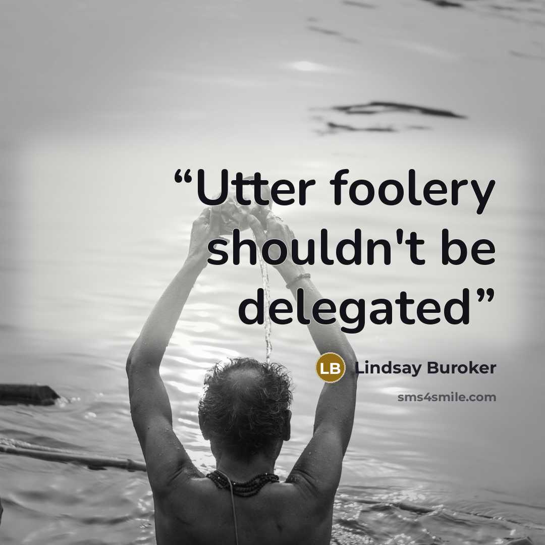“Utter foolery shouldn't be delegated” quote by Lindsay Buroker