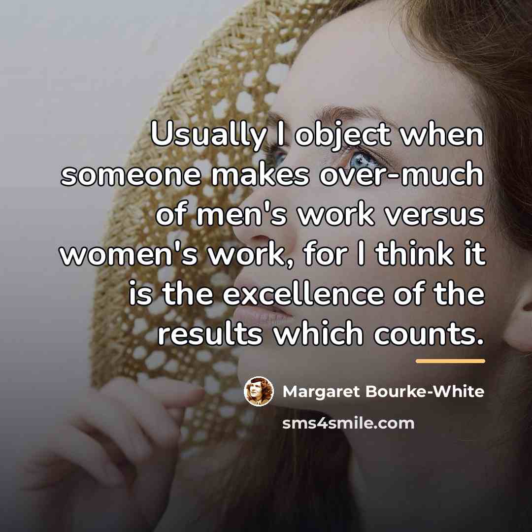 “Usually I object when someone makes over-much of men's work…” quote by Margaret Bourke-White