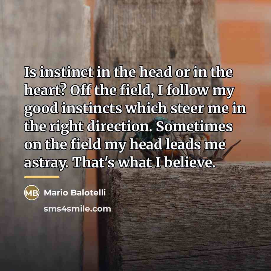“Is instinct in the head or in the heart? Off…” quote by Mario Balotelli