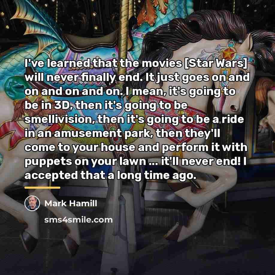 “I've learned that the movies [Star Wars] will never finally…” quote by Mark Hamill