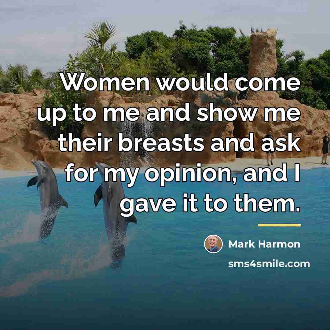 “Women would come up to me and show me their…” quote by Mark Harmon
