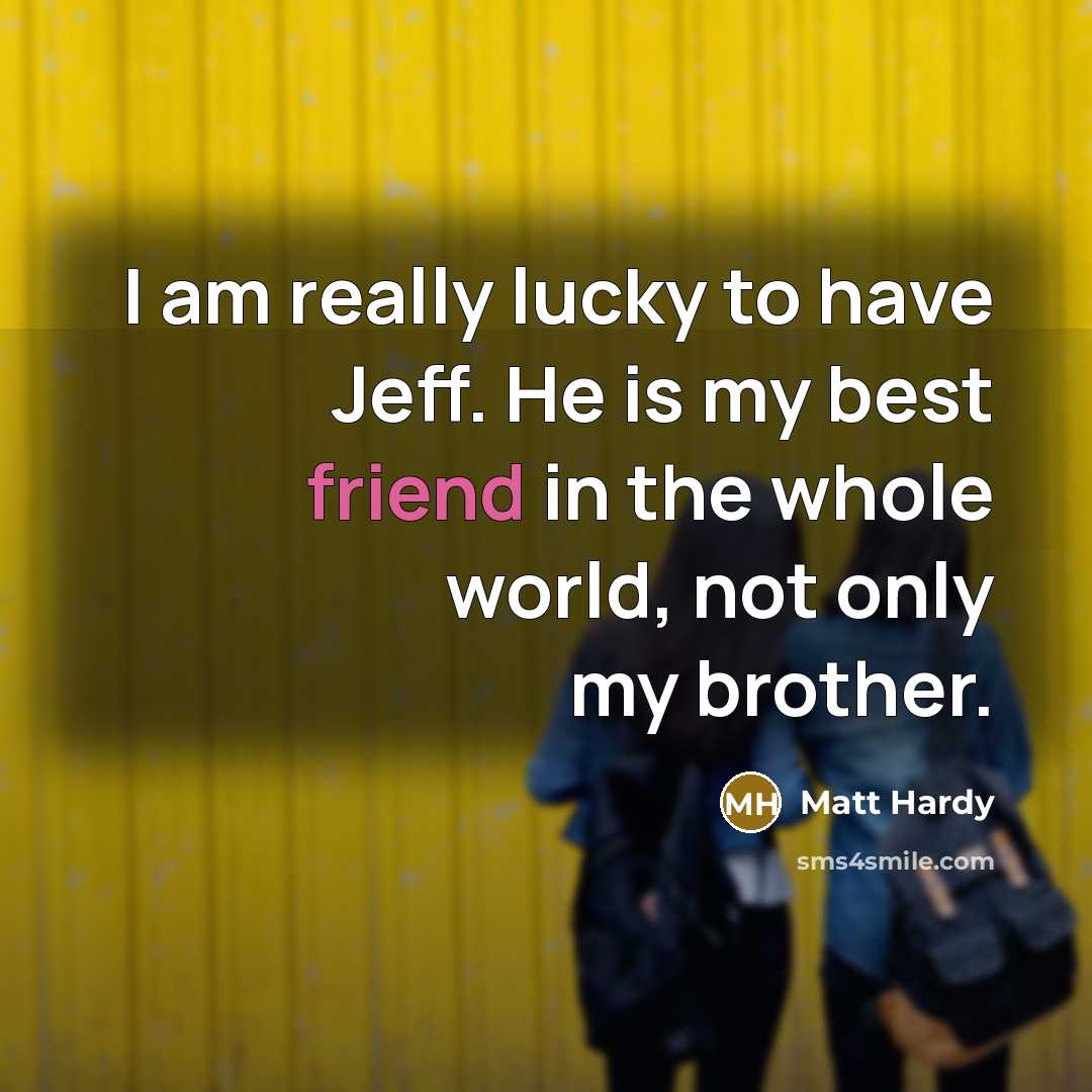 “I am really lucky to have Jeff. He is my…” quote by Matt Hardy
