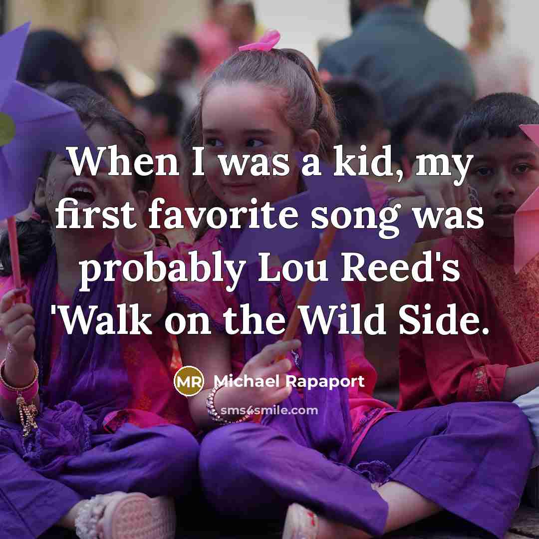 “When I was a kid, my first favorite song was…” quote by Michael Rapaport