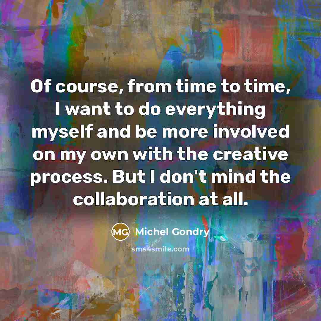 “Of course, from time to time, I want to do…” quote by Michel Gondry