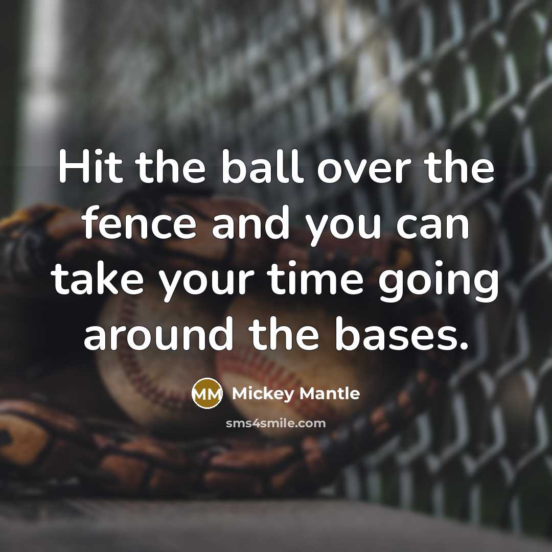 “Hit the ball over the fence and you can take…” quote by Mickey Mantle