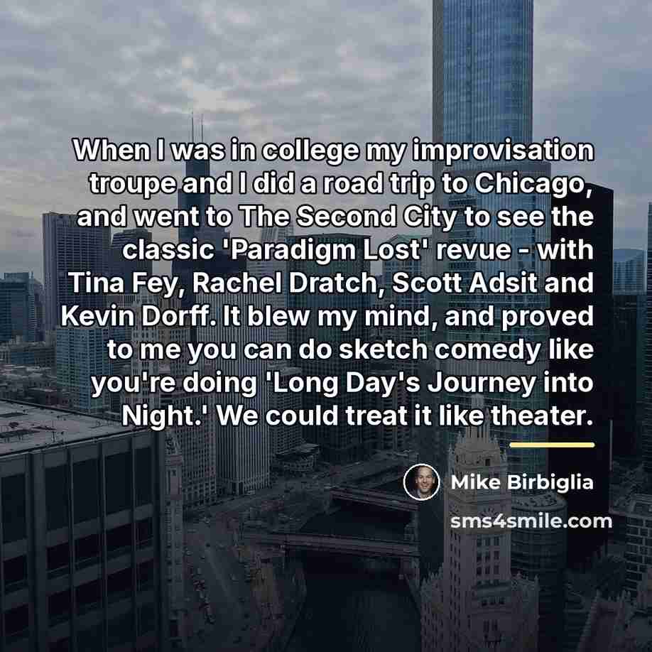 “When I was in college my improvisation troupe and I…” quote by Mike Birbiglia