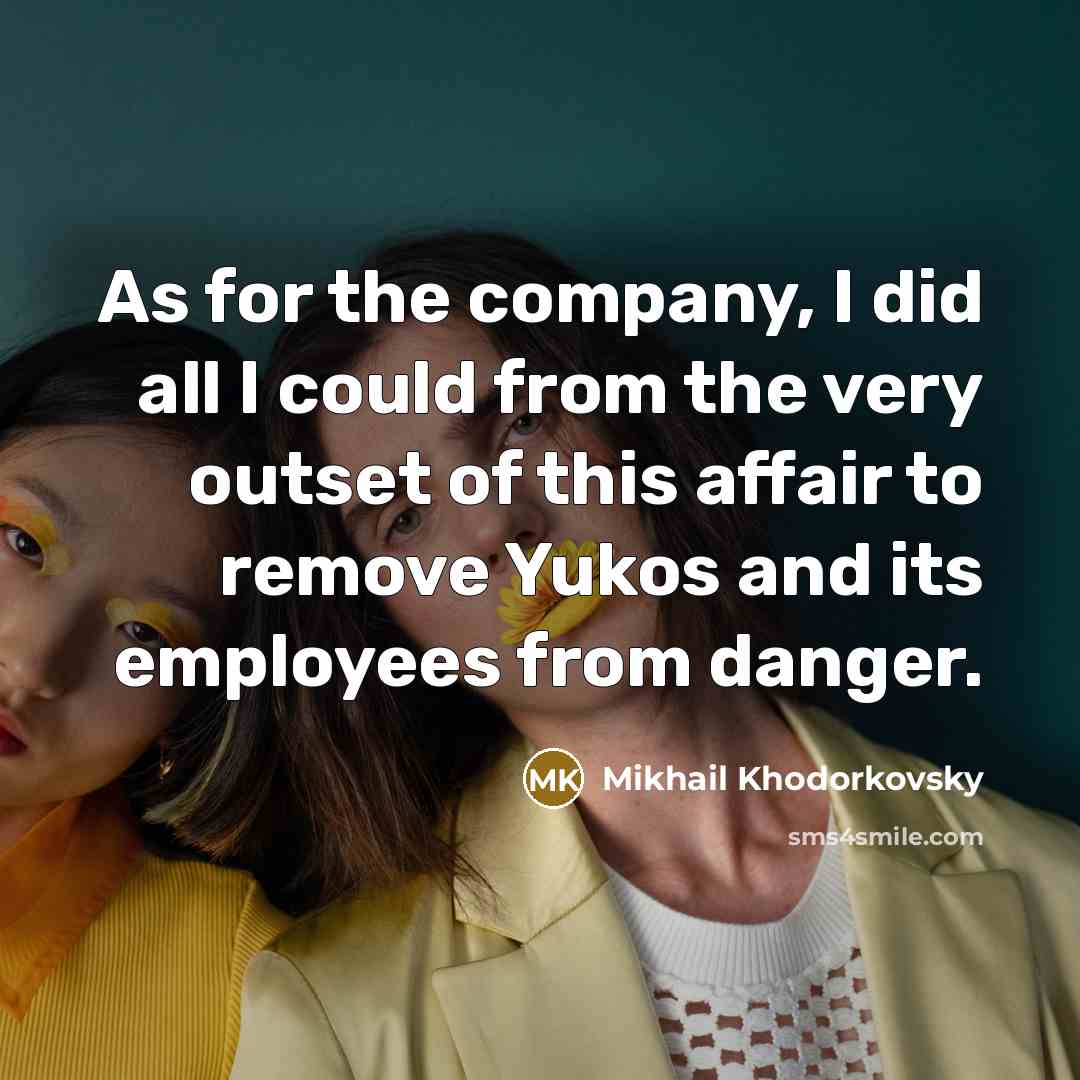 “As for the company, I did all I could from…” quote by Mikhail Khodorkovsky