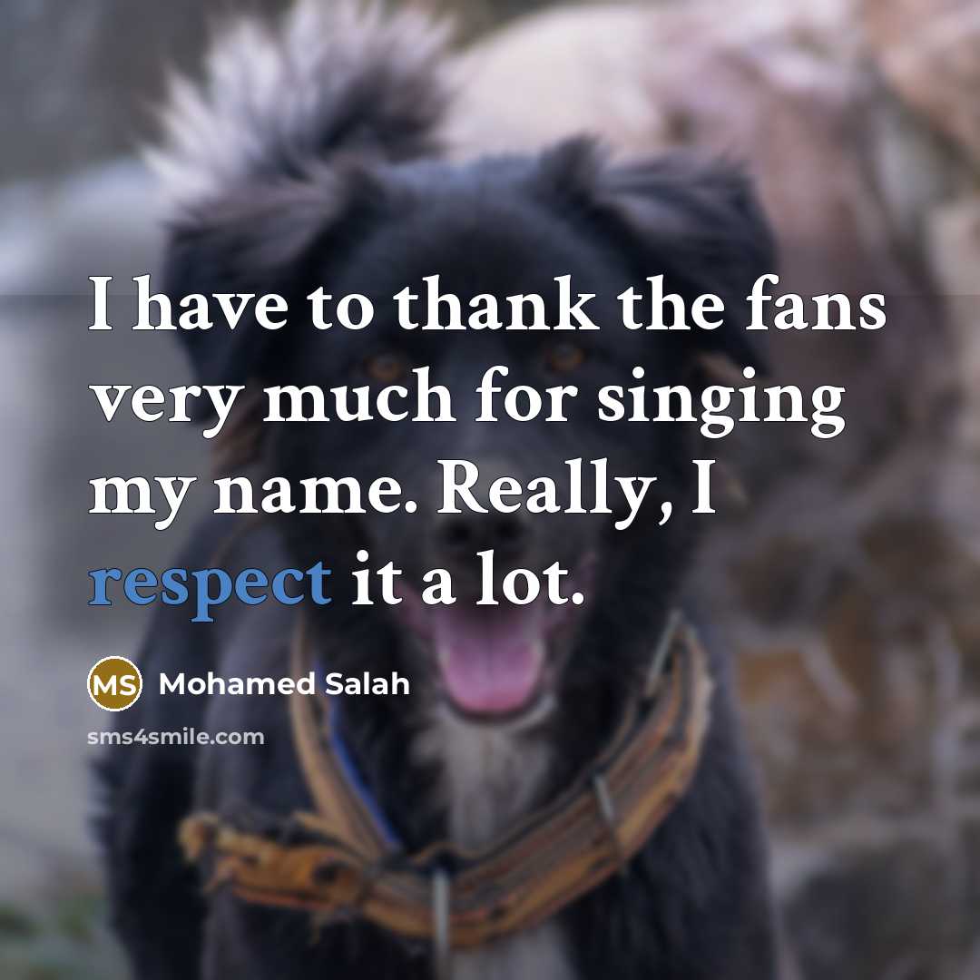 “I have to thank the fans very much for singing…” quote by Mohamed Salah