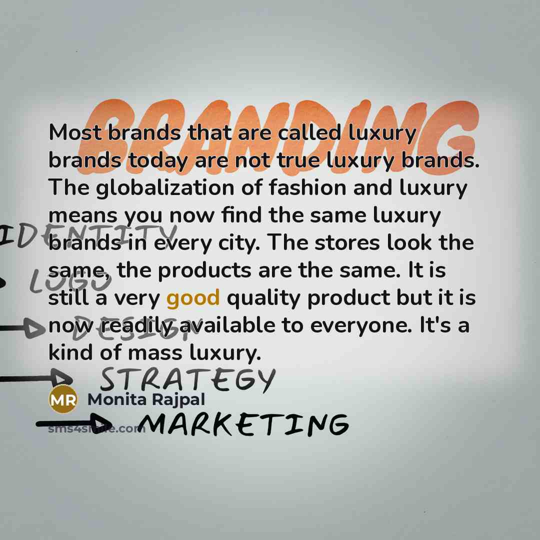 “Most brands that are called luxury brands today are not…” quote by Monita Rajpal