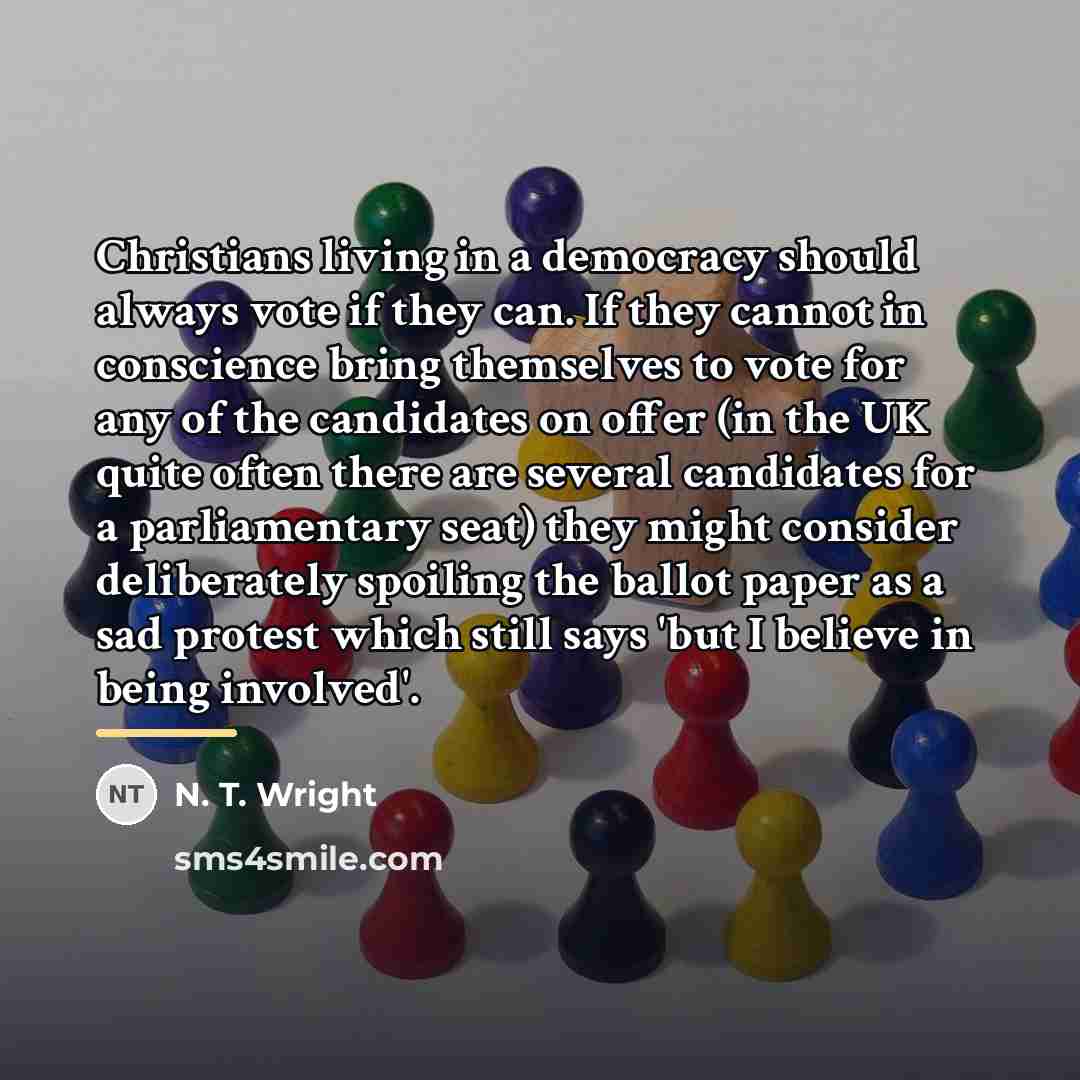 “Christians living in a democracy should always vote if they…” quote by N. T. Wright
