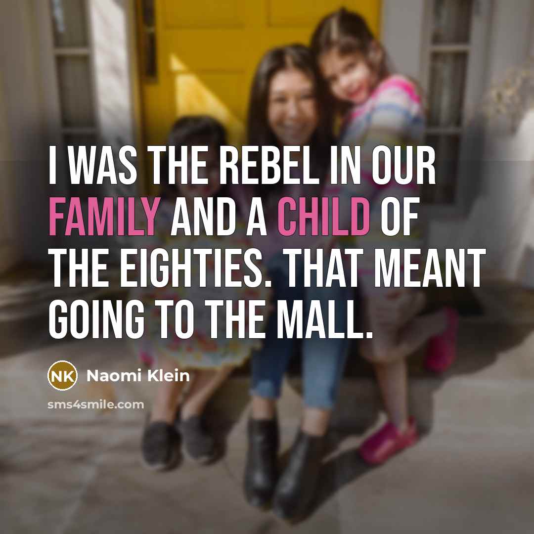 “I was the rebel in our family and a child…” quote by Naomi Klein