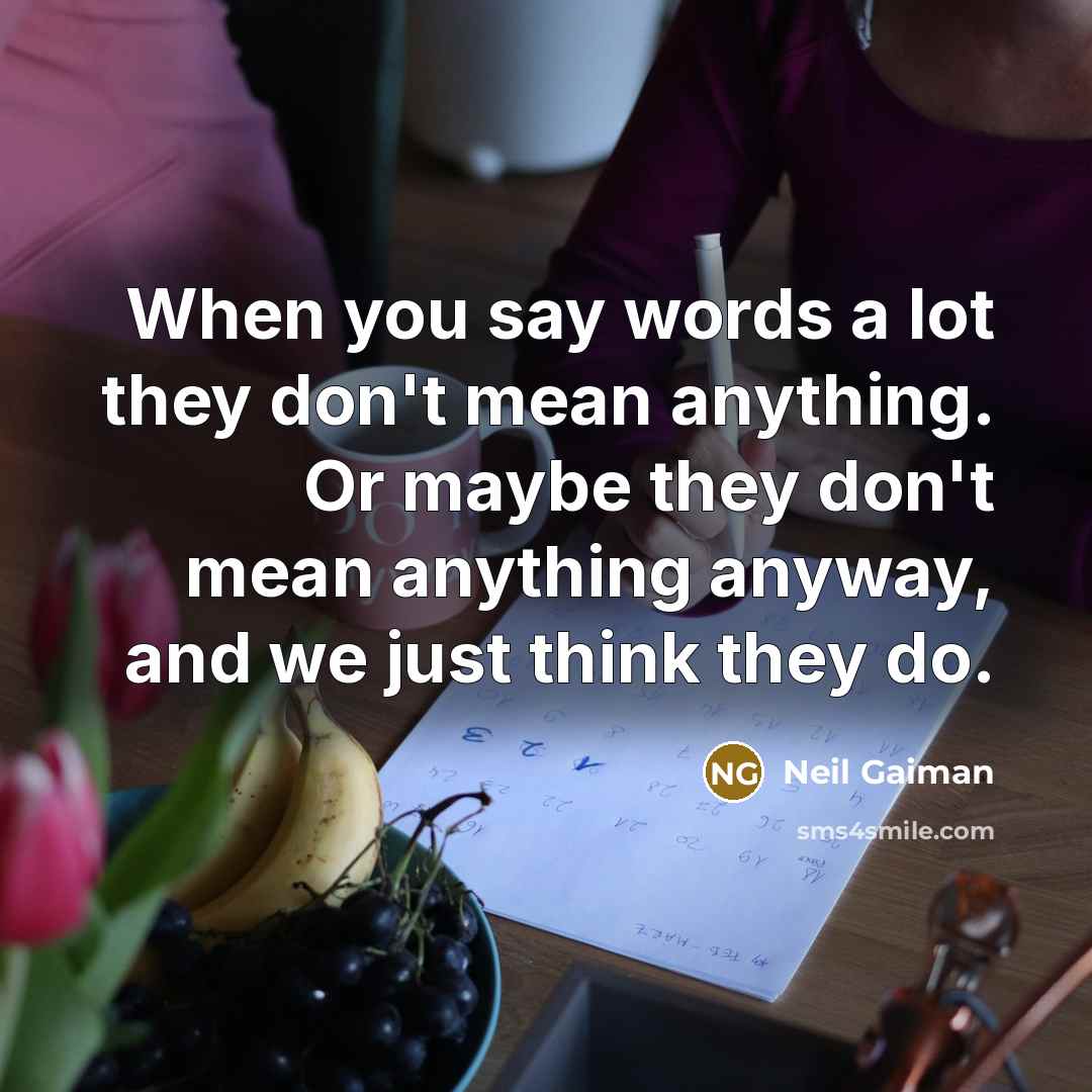 “When you say words a lot they don't mean anything.…” quote by Neil Gaiman
