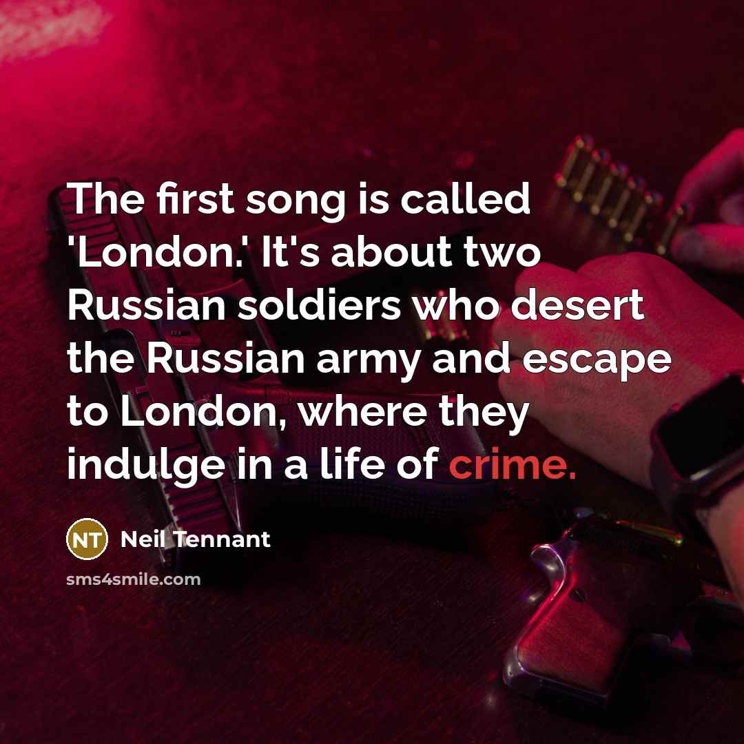 “The first song is called 'London.' It's about two Russian…” quote by Neil Tennant