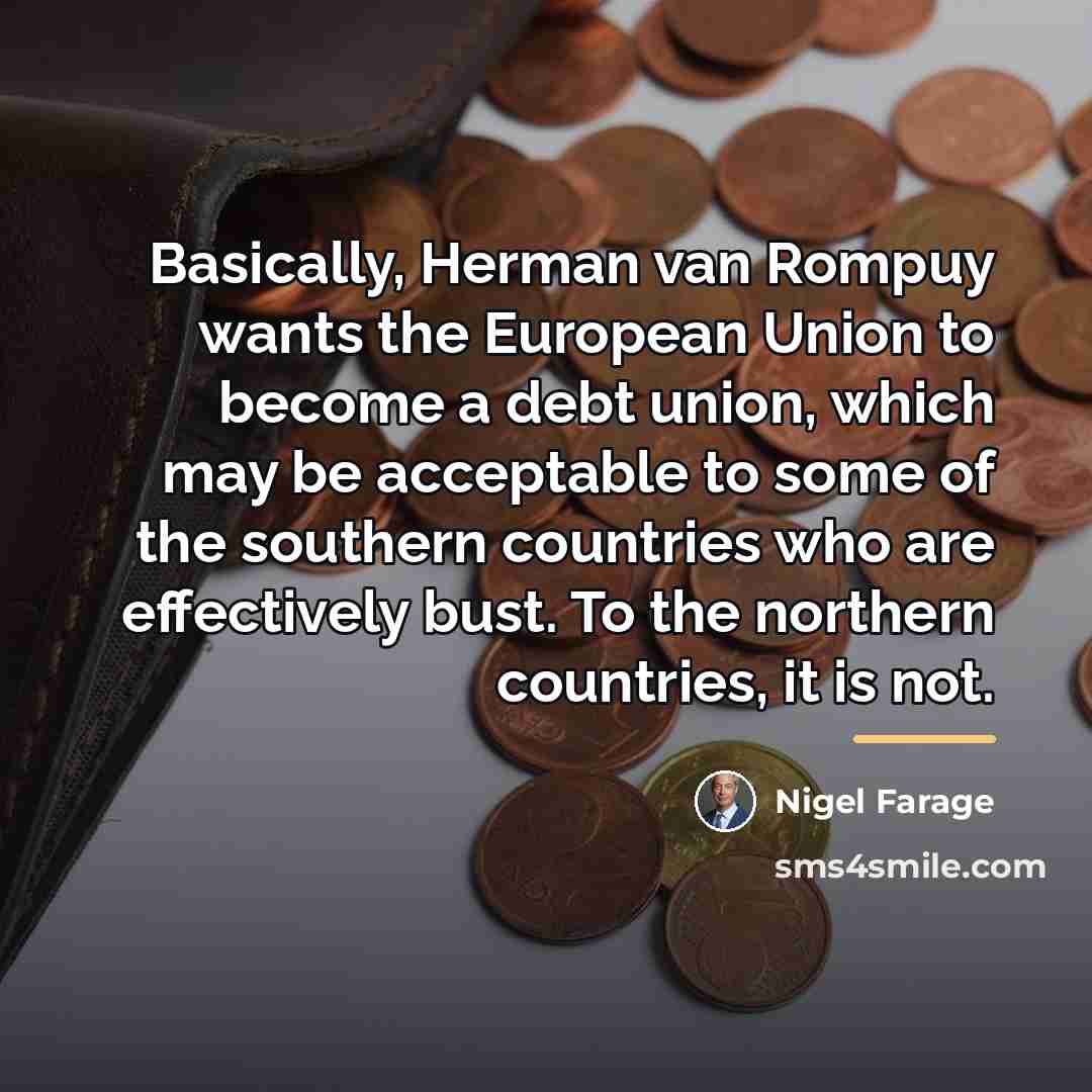“Basically, Herman van Rompuy wants the European Union to become…” quote by Nigel Farage