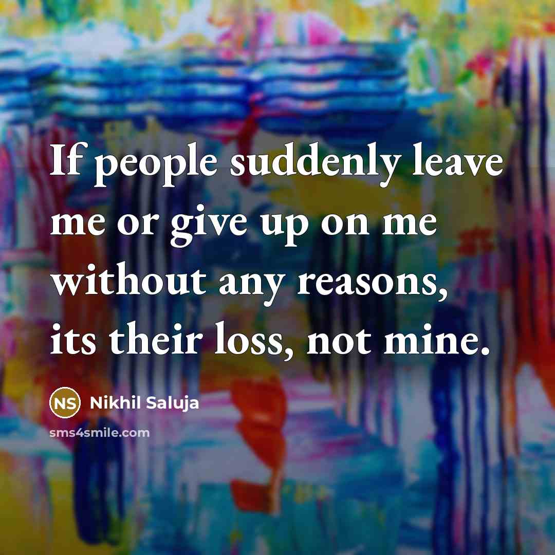 “If people suddenly leave me or give up on me…” quote by Nikhil Saluja