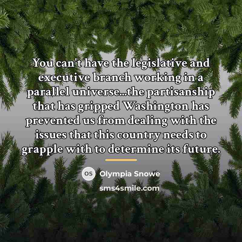 “You can't have the legislative and executive branch working in…” quote by Olympia Snowe