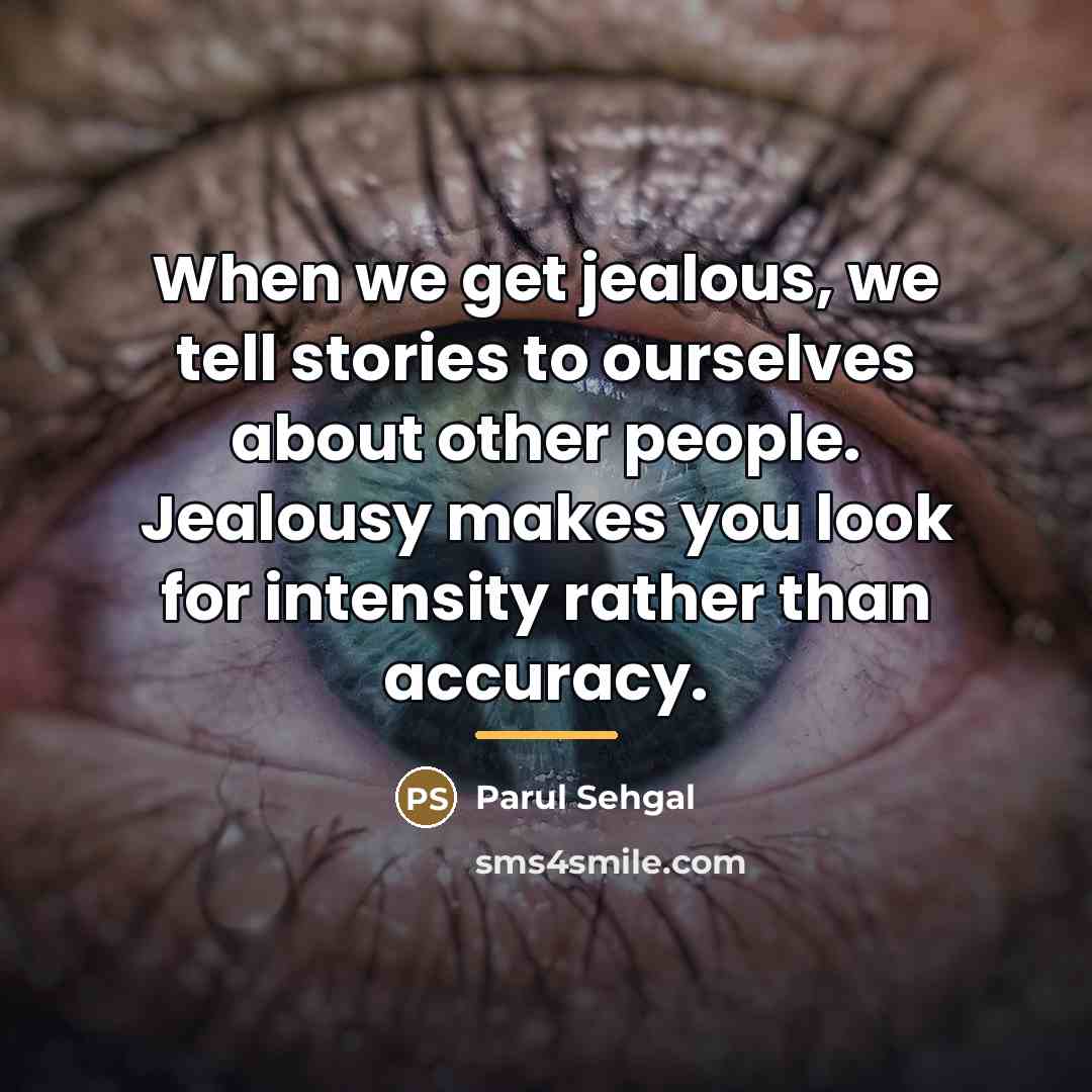 “When we get jealous, we tell stories to ourselves about…” quote by Parul Sehgal