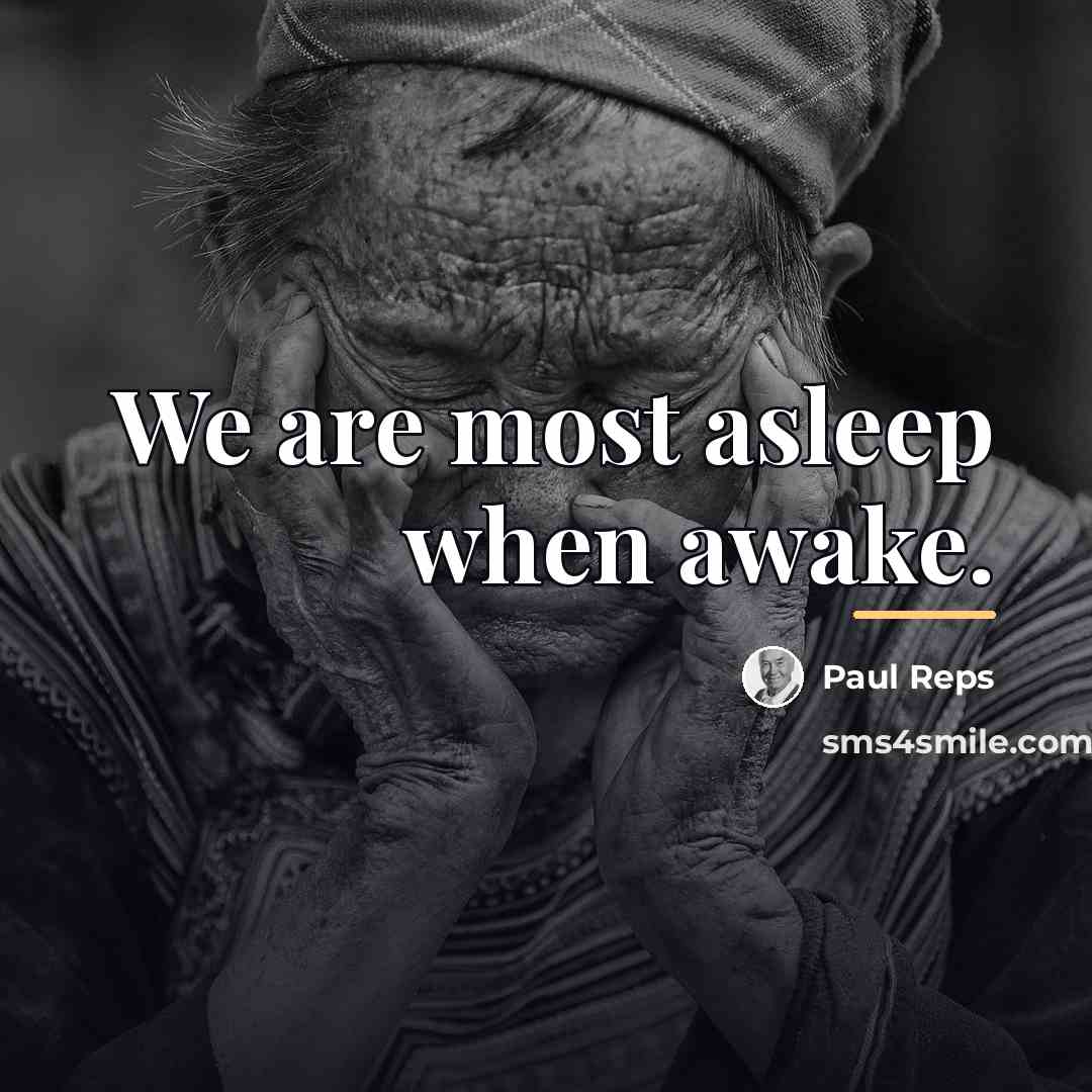 “We are most asleep when awake.…” quote by Paul Reps