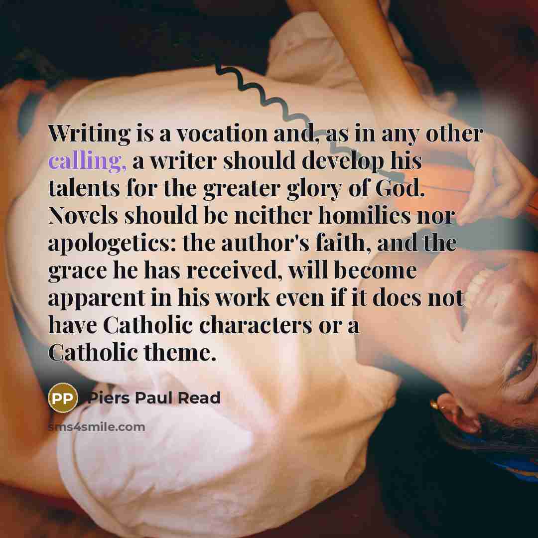 “Writing is a vocation and, as in any other calling,…” quote by Piers Paul Read