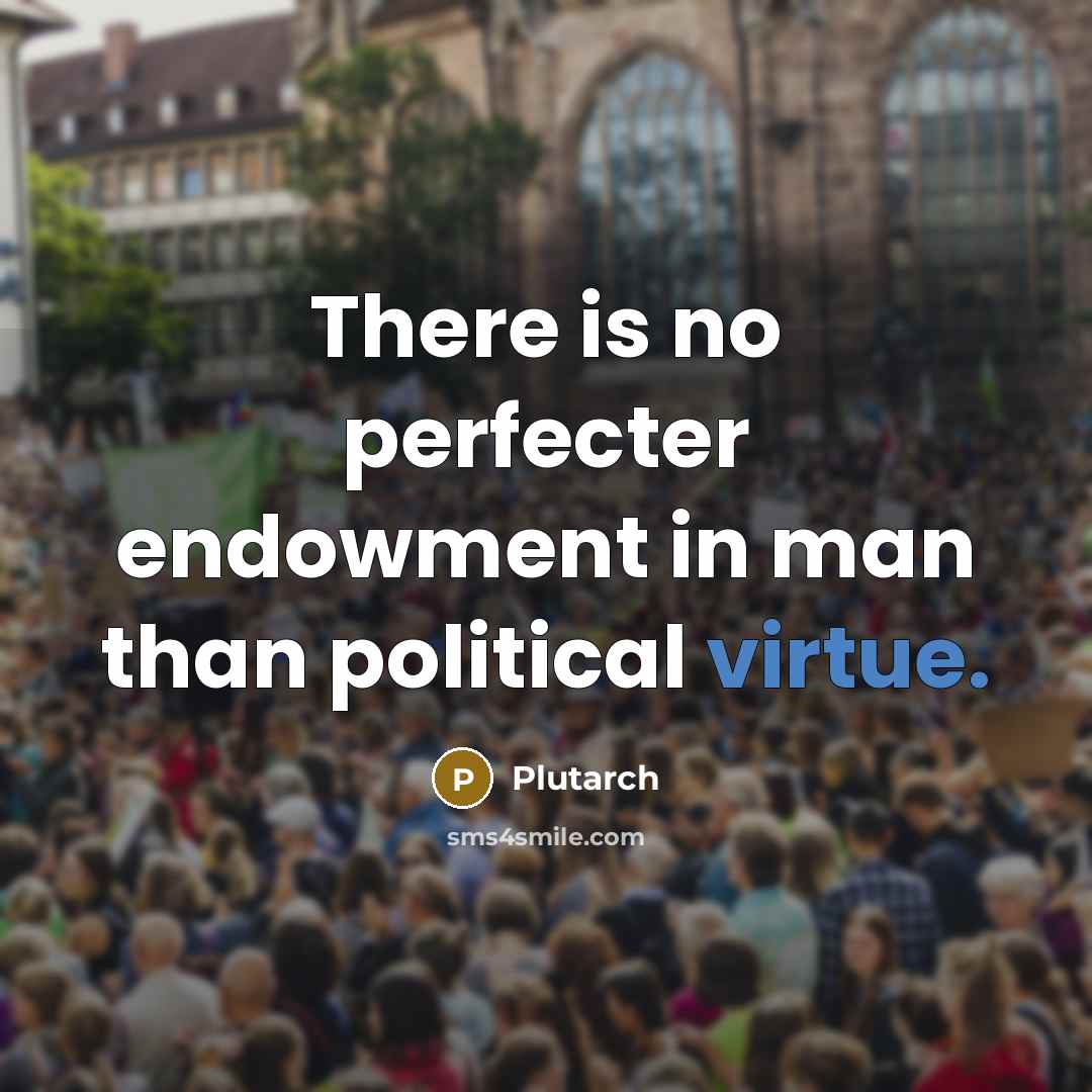 “There is no perfecter endowment in man than political virtue.…” quote by Plutarch