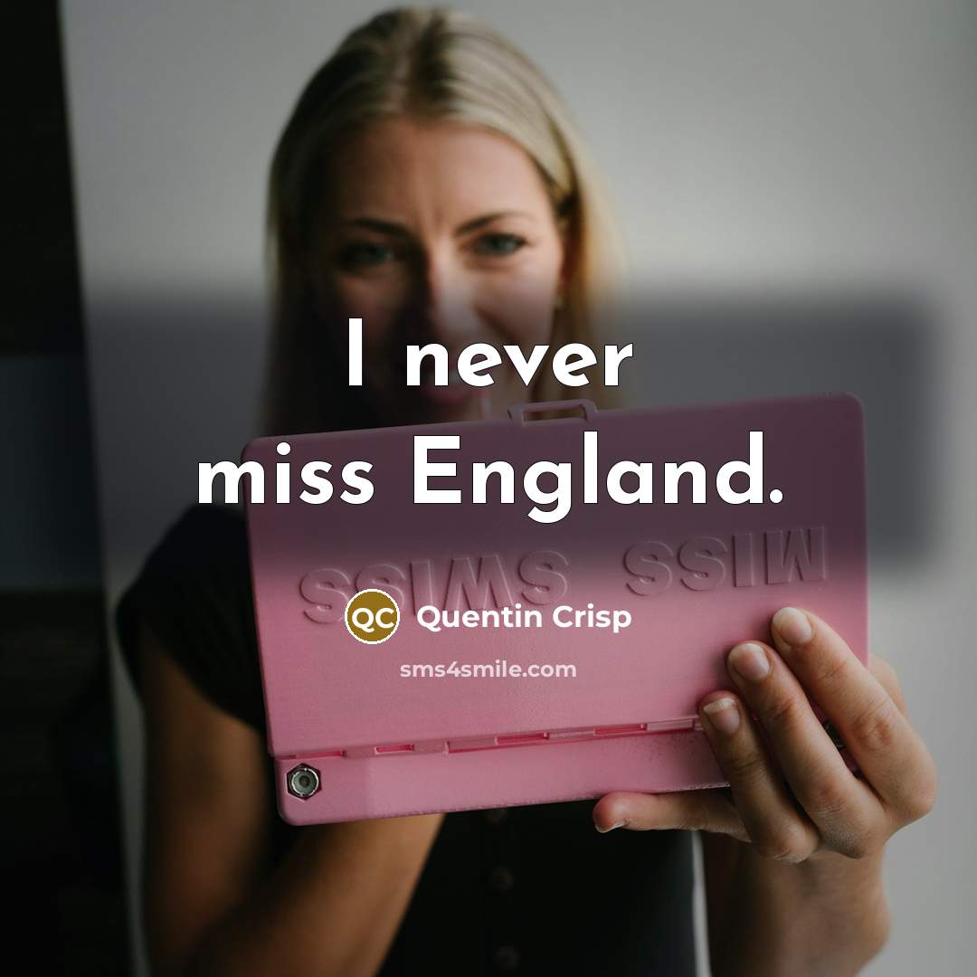 “I never miss England.…” quote by Quentin Crisp