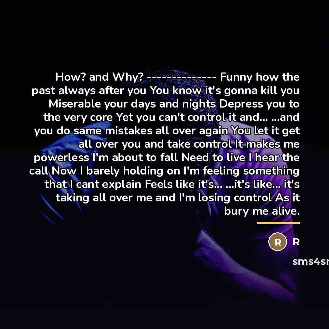 “How? and Why? -------------- Funny how the past always after…” quote by R