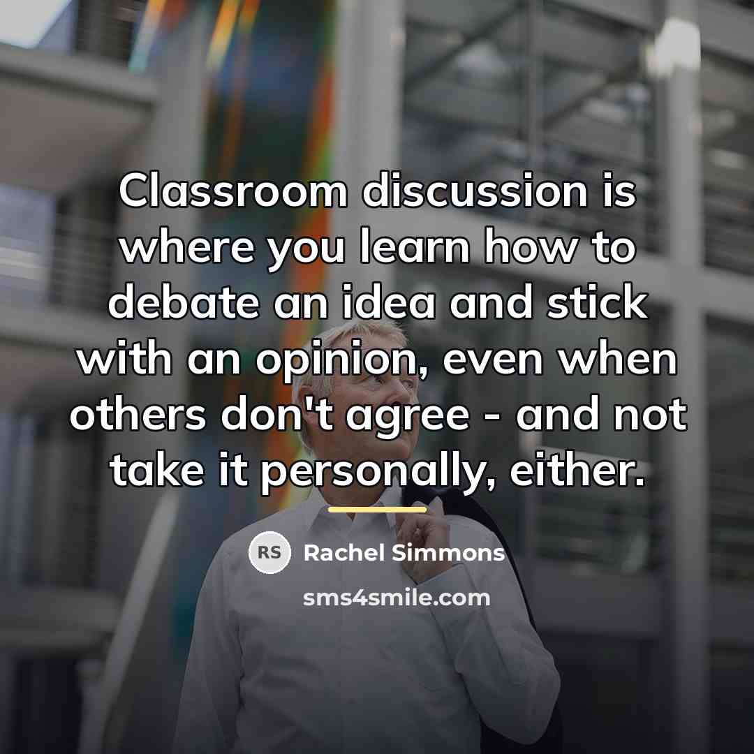 “Classroom discussion is where you learn how to debate an…” quote by Rachel Simmons