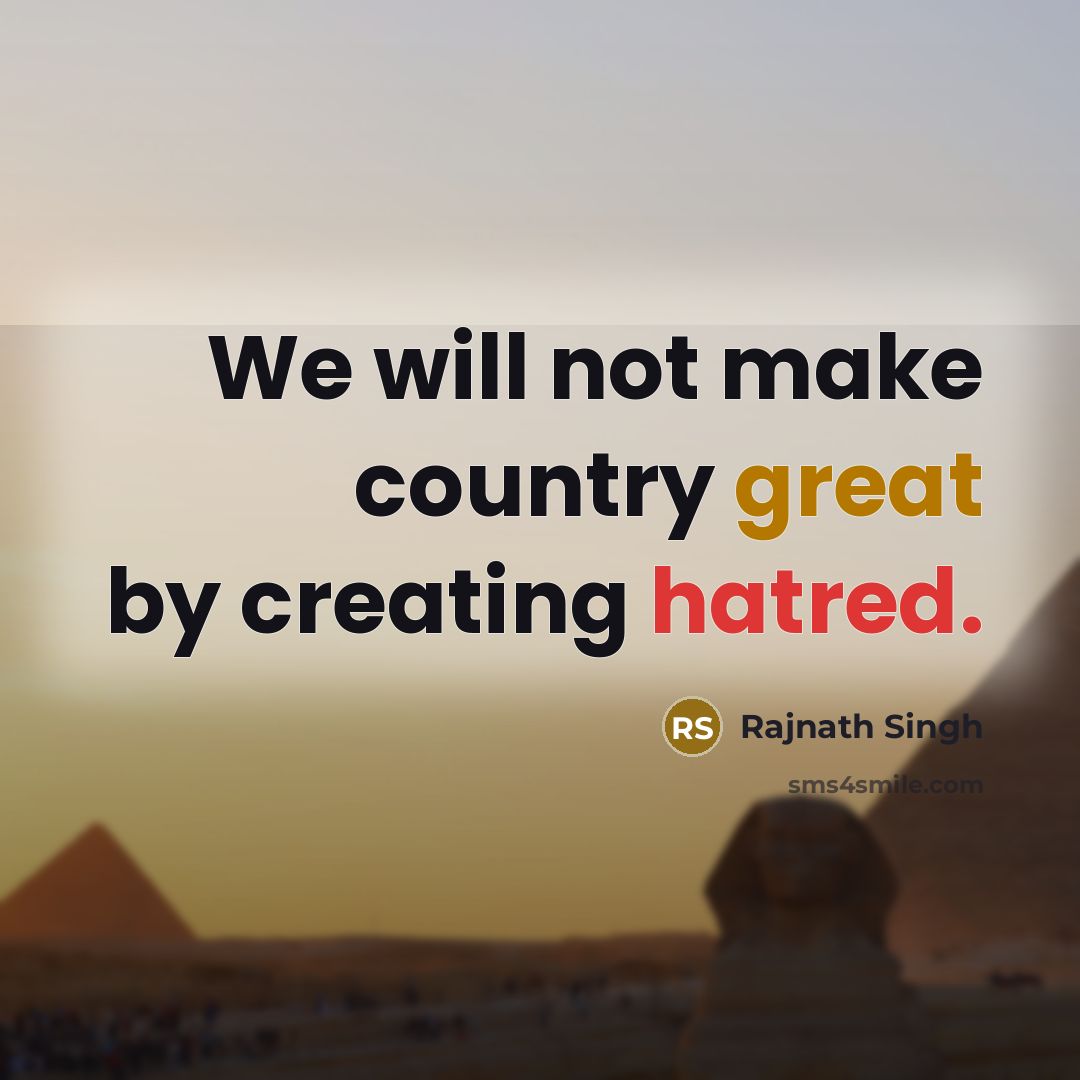 “We will not make country great by creating hatred.…” quote by Rajnath Singh
