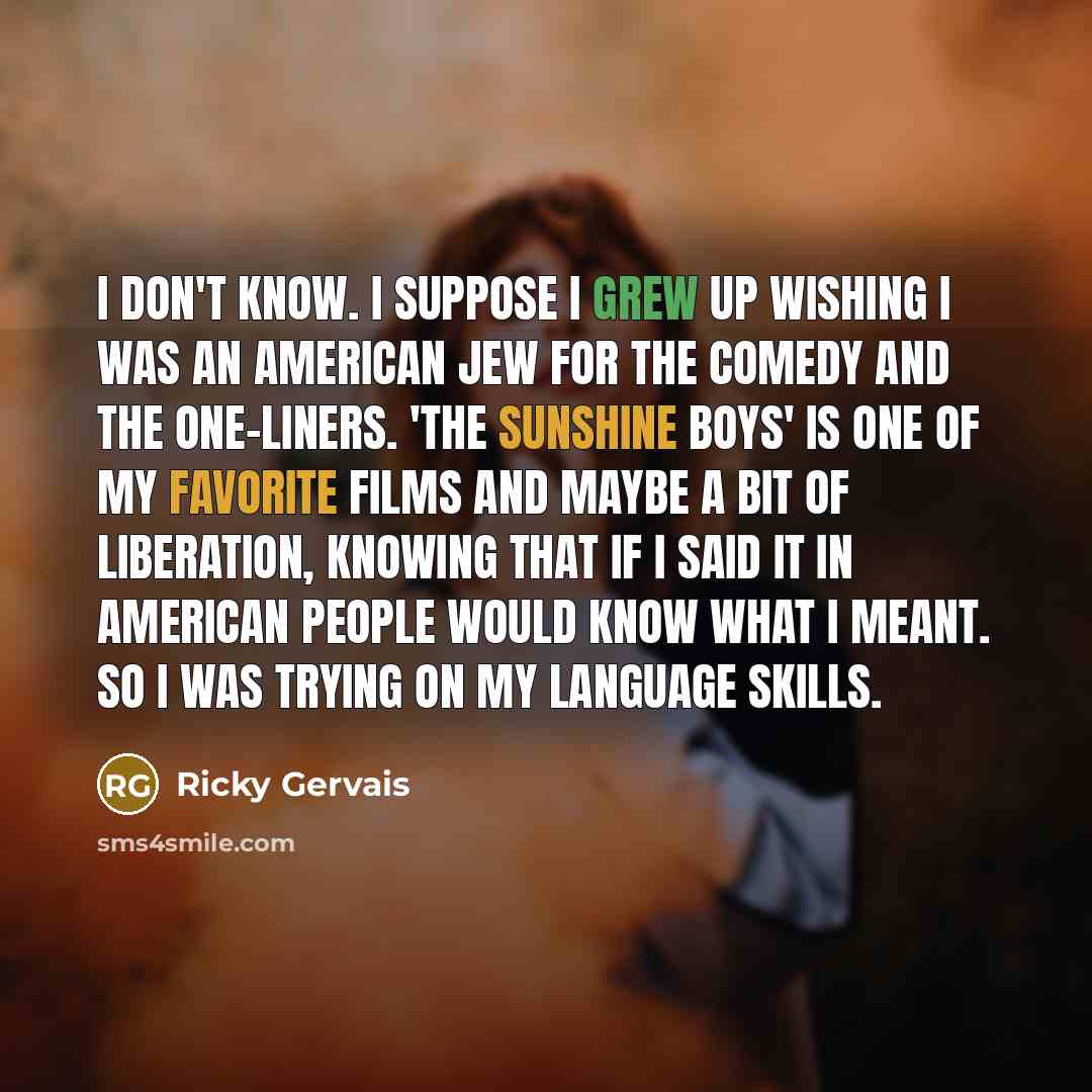 “I don't know. I suppose I grew up wishing I…” quote by Ricky Gervais