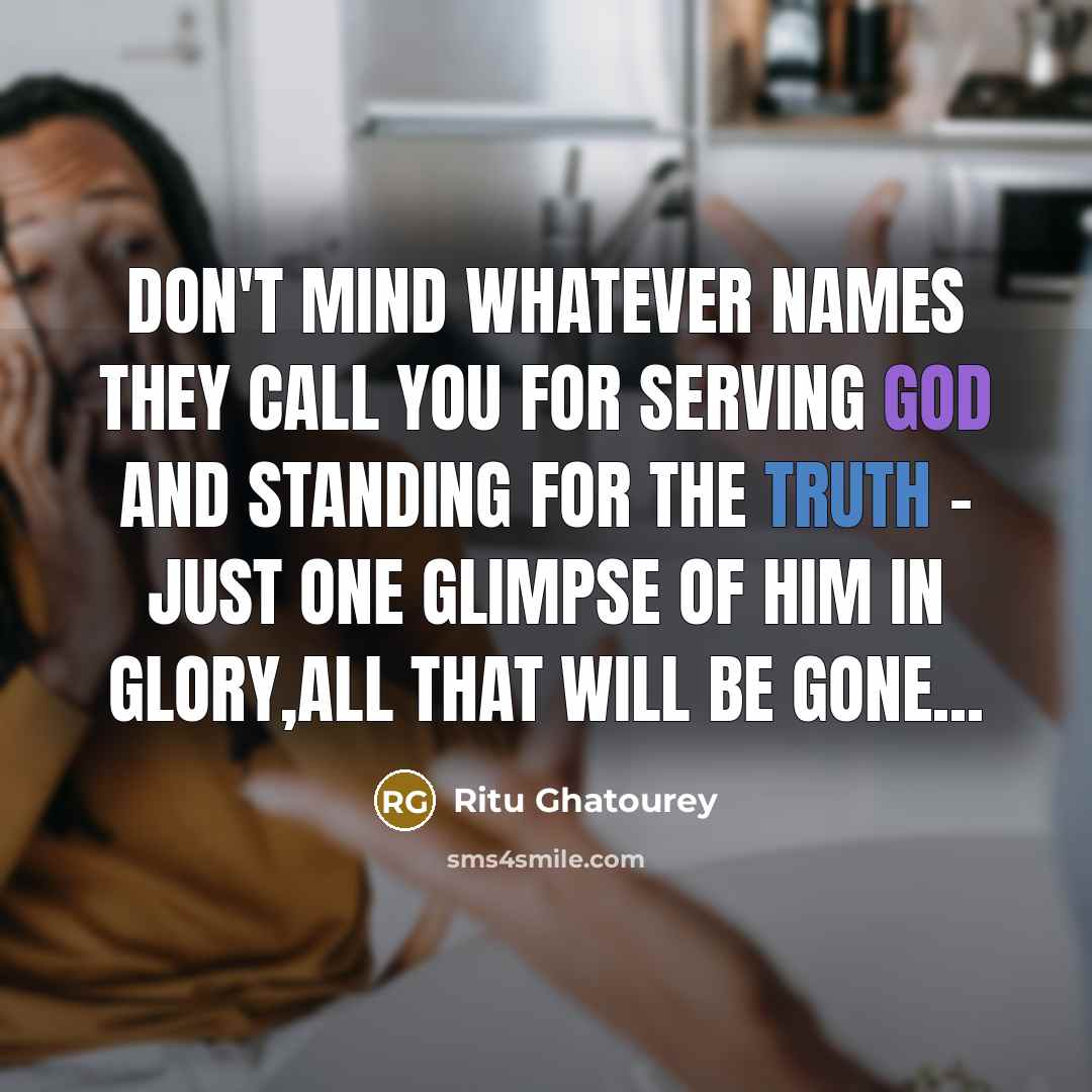 “Don't mind whatever names they call you for serving GOD…” quote by Ritu Ghatourey