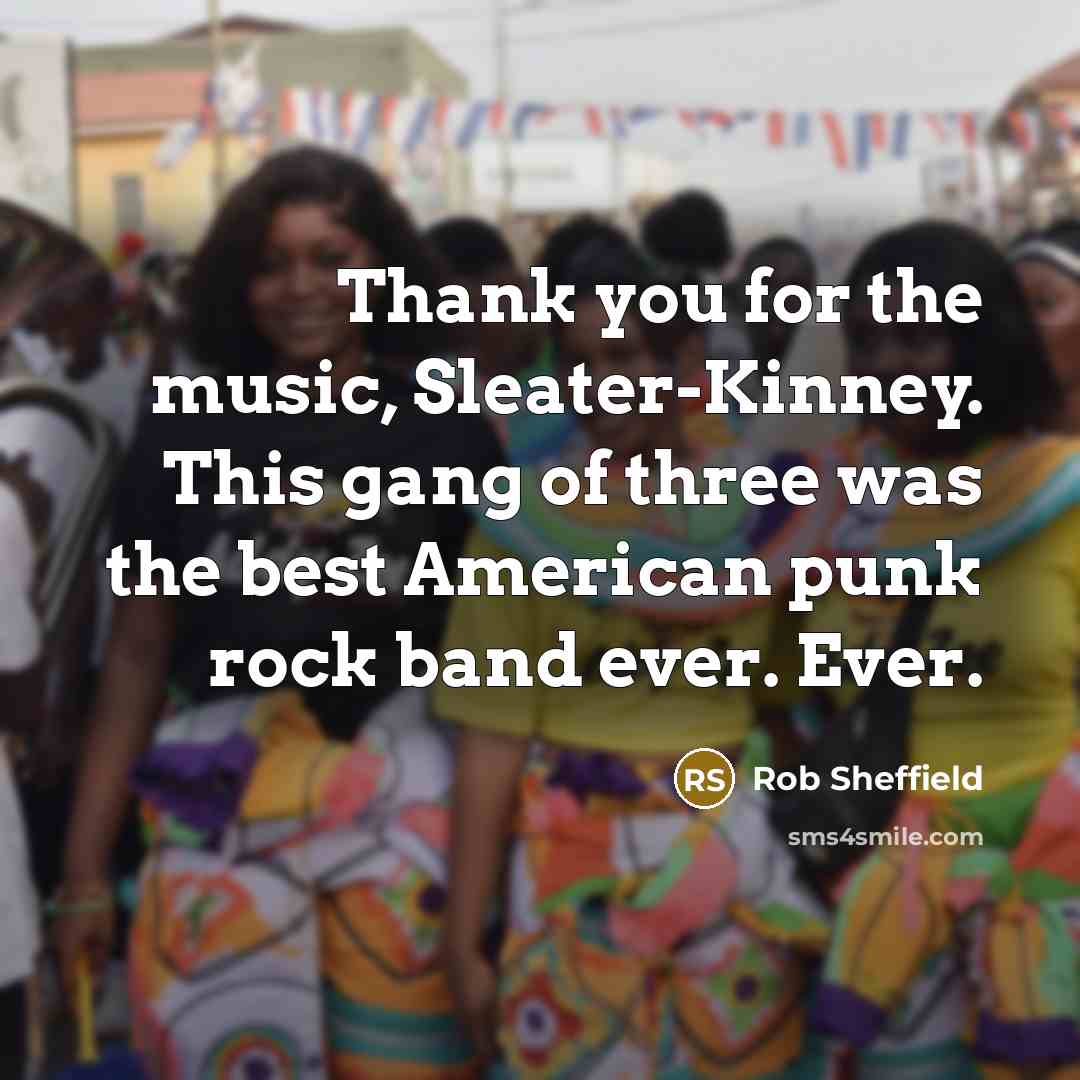 “Thank you for the music, Sleater-Kinney. This gang of three…” quote by Rob Sheffield