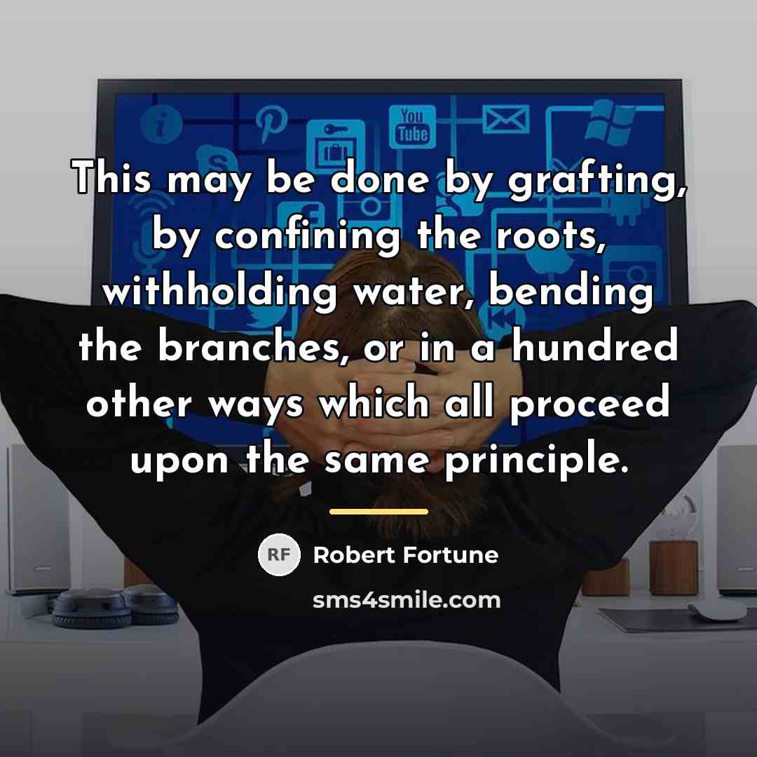 “This may be done by grafting, by confining the roots,…” quote by Robert Fortune