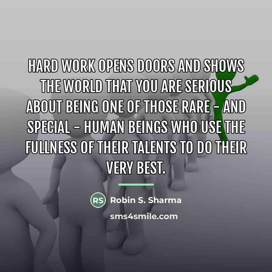 “Hard work opens doors and shows the world that you…” quote by Robin S. Sharma