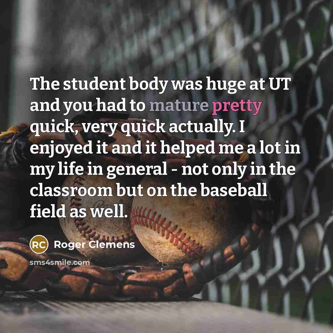 “The student body was huge at UT and you had…” quote by Roger Clemens