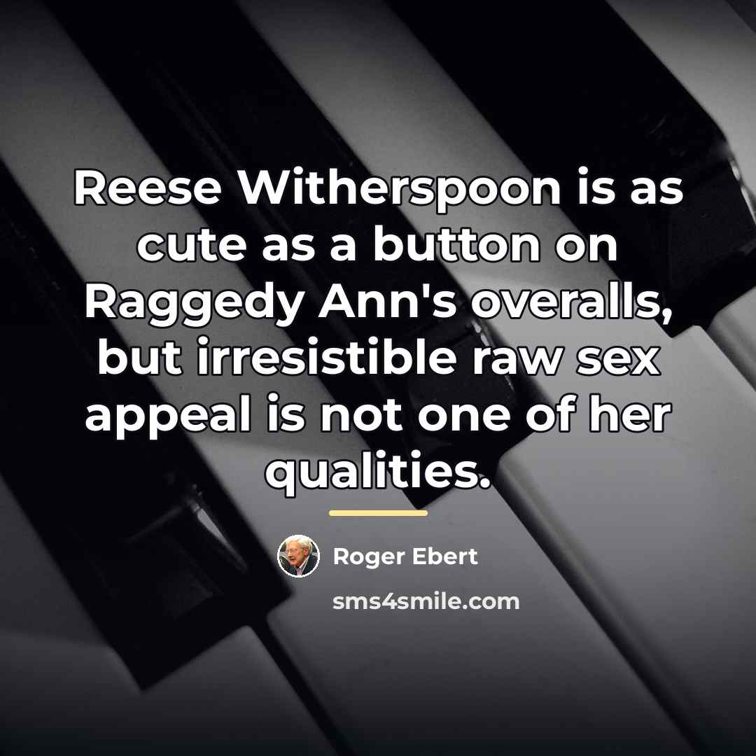 “Reese Witherspoon is as cute as a button on Raggedy…” quote by Roger Ebert