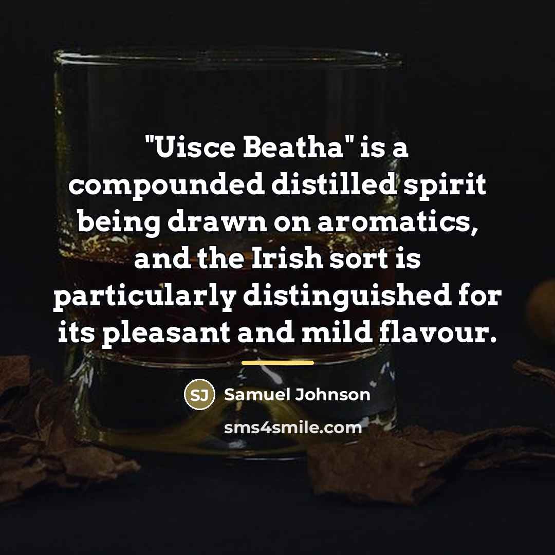 “"Uisce Beatha" is a compounded distilled spirit being drawn on…” quote by Samuel Johnson