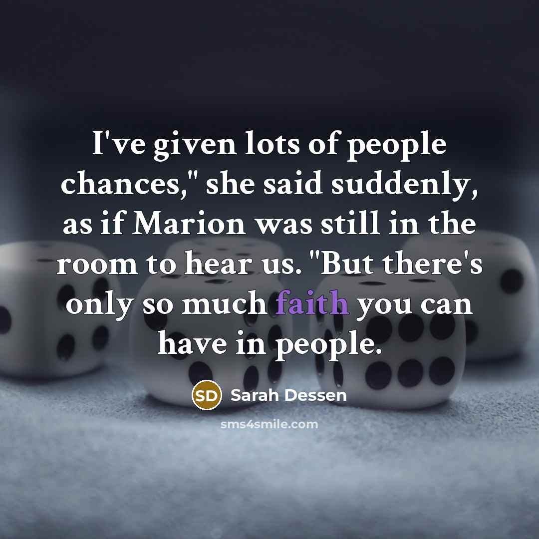 “I've given lots of people chances," she said suddenly, as…” quote by Sarah Dessen