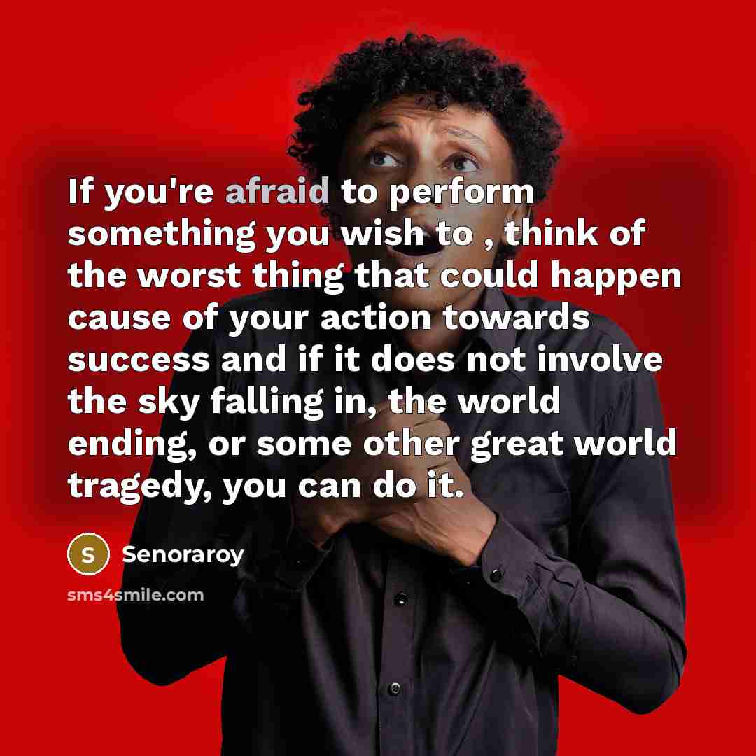 “If you're afraid to perform something you wish to ,…” quote by Senoraroy