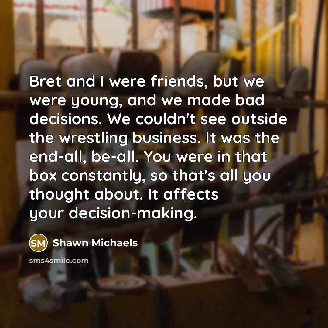 “Bret and I were friends, but we were young, and…” quote by Shawn Michaels