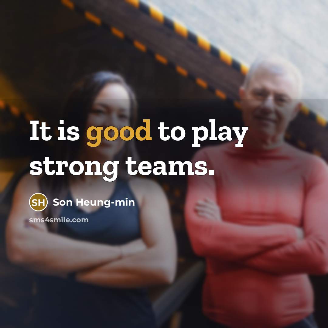 “It is good to play strong teams.…” quote by Son Heung-min