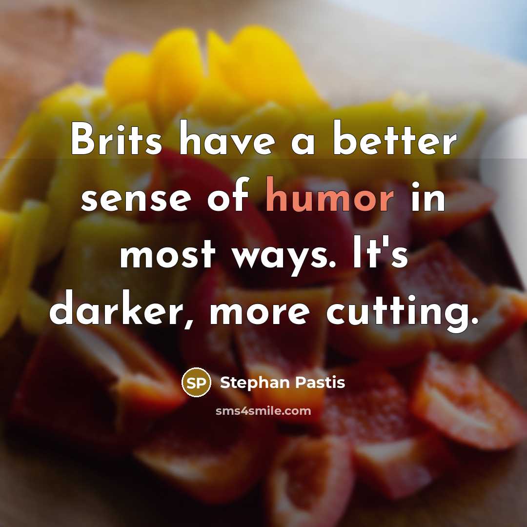 “Brits have a better sense of humor in most ways.…” quote by Stephan Pastis