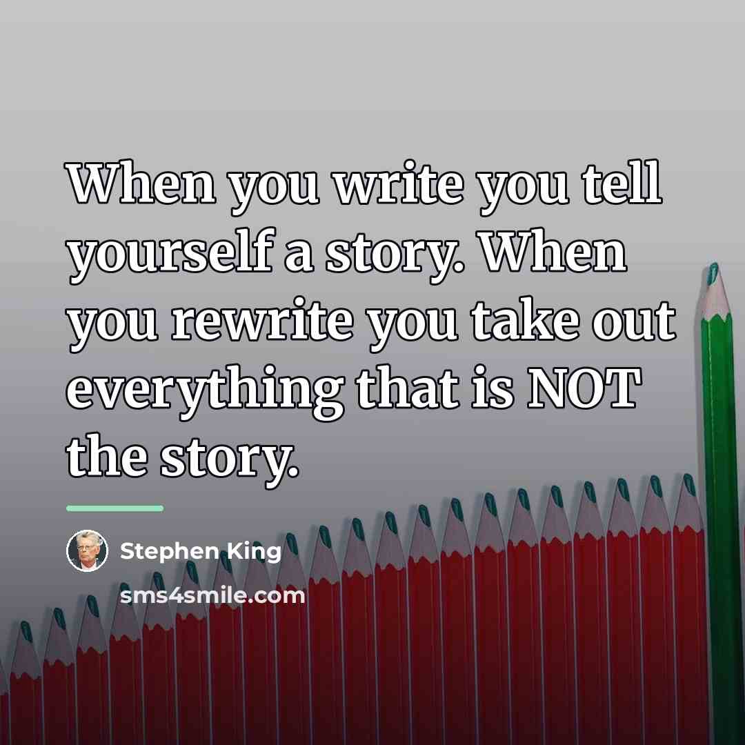 “When you write you tell yourself a story. When you…” quote by Stephen King